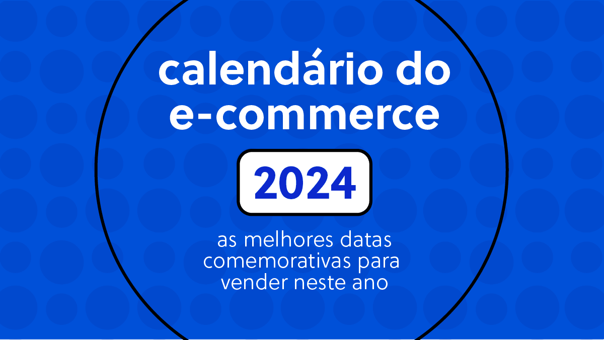 Calendário comercial de 2024: datas comemorativas para o e-commerce